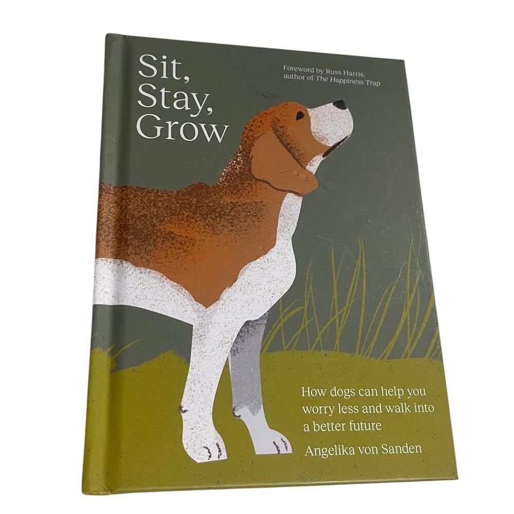 Sit, Stay, Grow: How Dogs Can Help You Worry Less Book